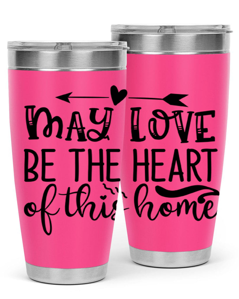 may love be the heart of this home 96#- home- Tumbler