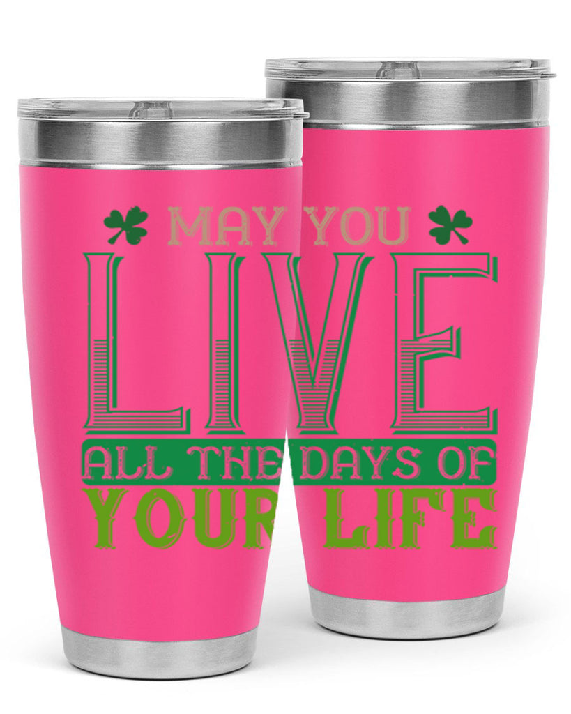 may you kive all the days of your life Style 115#- St Patricks Day- Tumbler