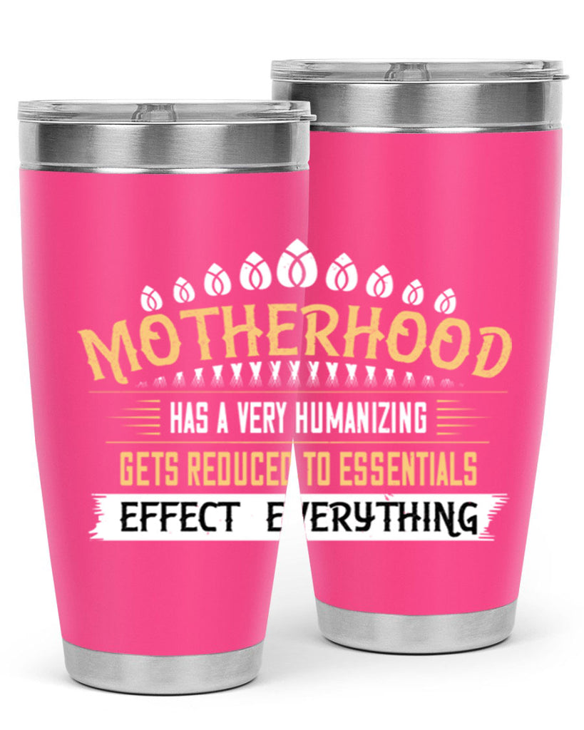 motherhood has a very humanizing effect everything gets reduced to essentials 98#- mom- Tumbler