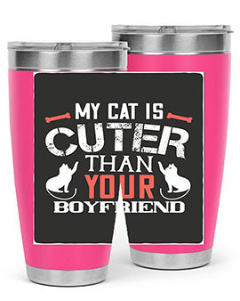 my cat is cuter than your boyfriend Style 71#- cat- Tumbler