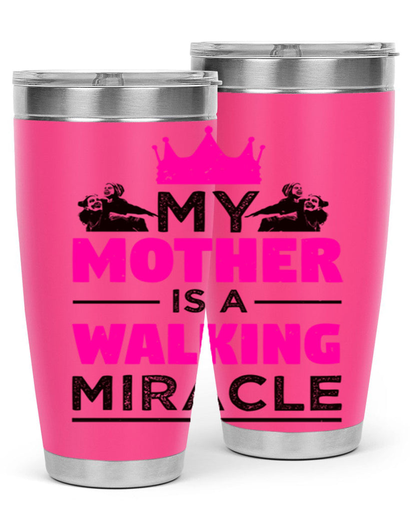 my mother is a walking miracle 38#- mothers day- Tumbler