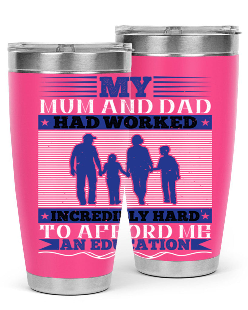 my mum and dad had worked incredibly hard to afford me an education 37#- Parents Day- Tumbler