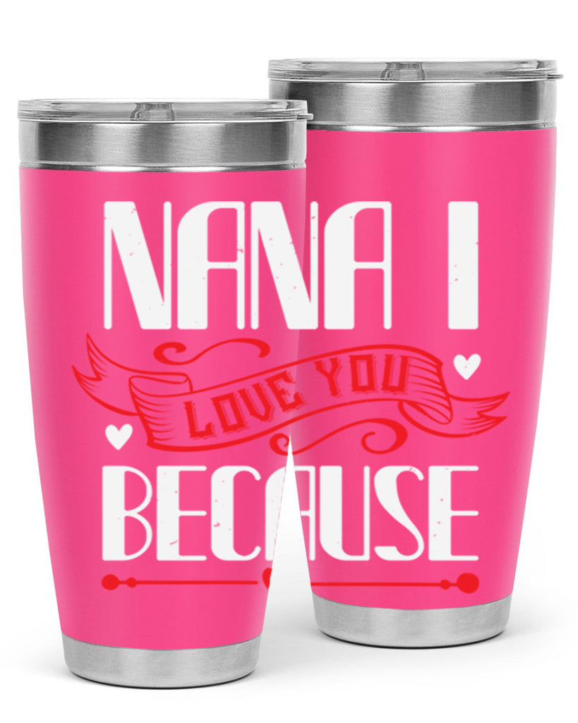 nana i love you because 9#- grandma - nana- Tumbler