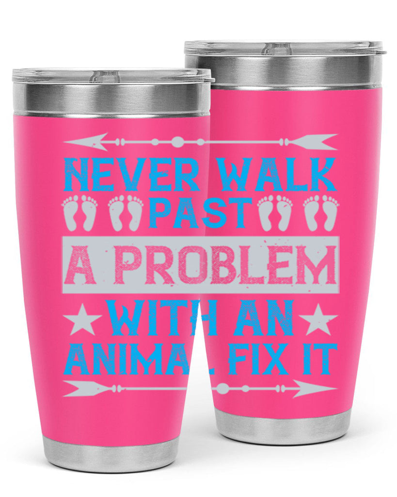 never walk past a problem with an animal fix it 41#- walking- Tumbler