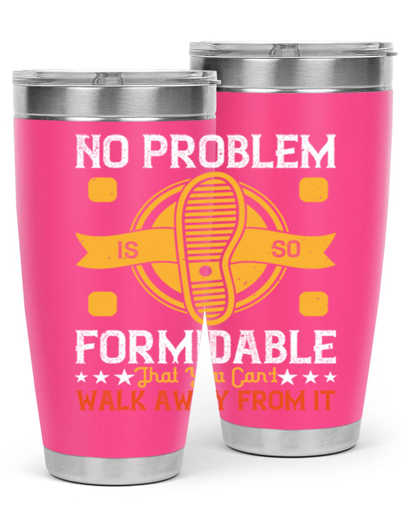 no problem is so formidable that you cant walk away from it 39#- walking- Tumbler