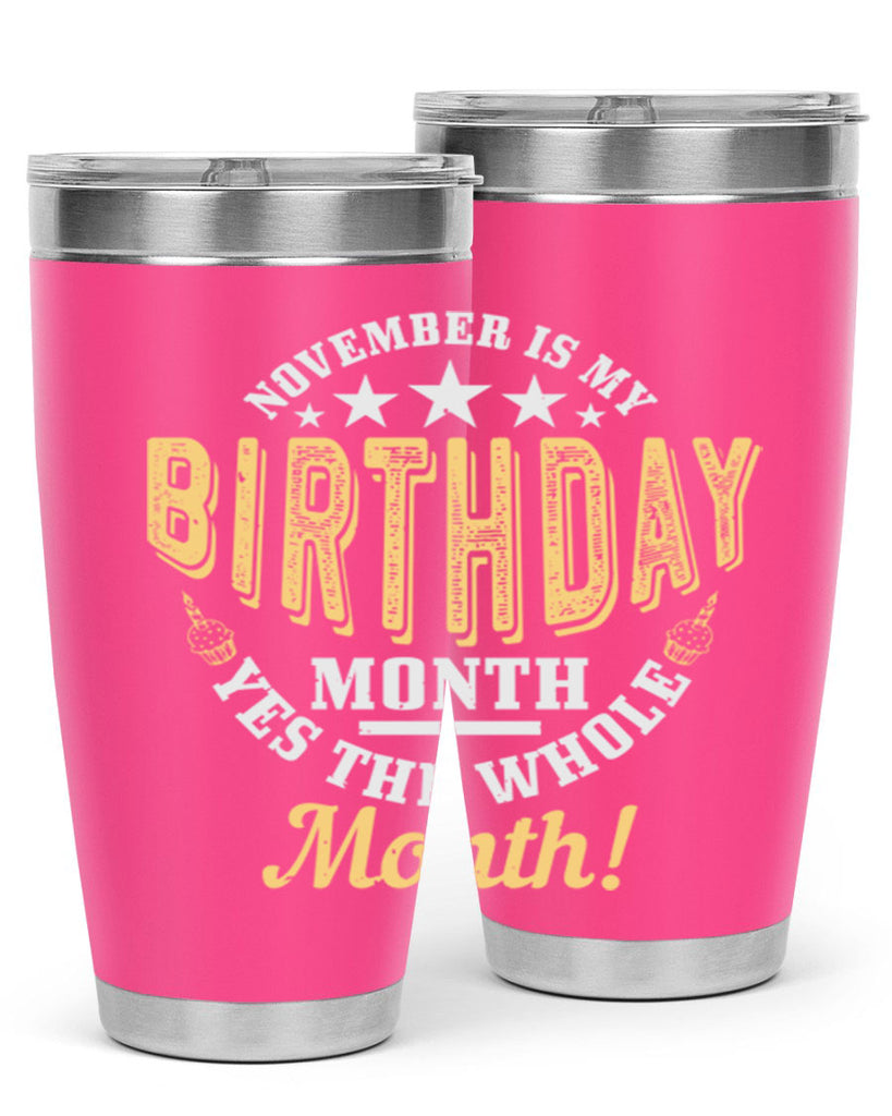 november is my birthday month yes the whole month Style 48#- birthday- tumbler