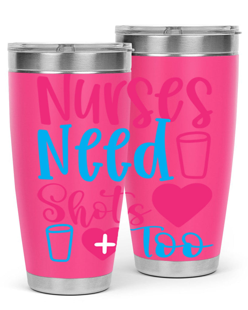 nurses need shots too Style Style 80#- nurse- tumbler