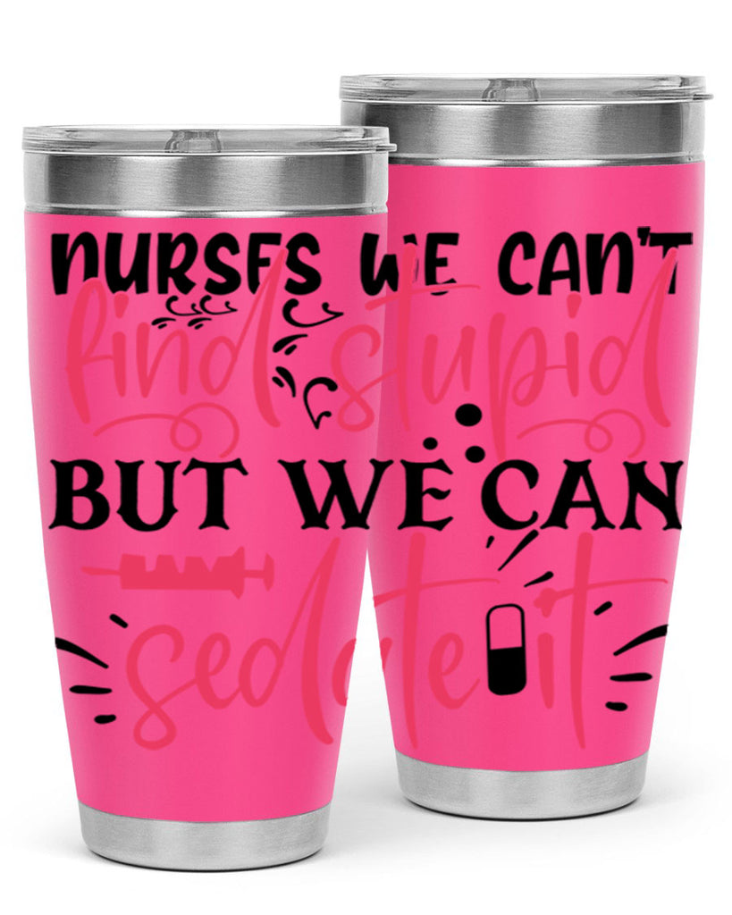 nurses we cant find stupid but we can sedate it Style Style 77#- nurse- tumbler