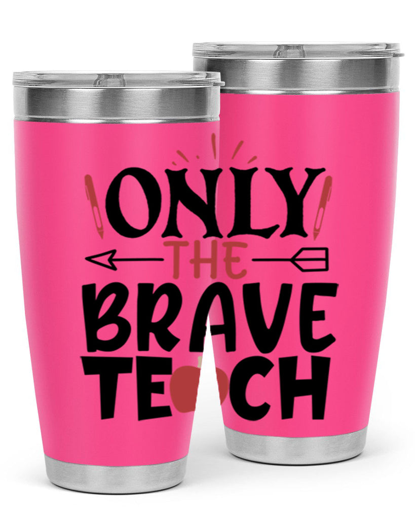 only the brave teach Style 154#- teacher- tumbler