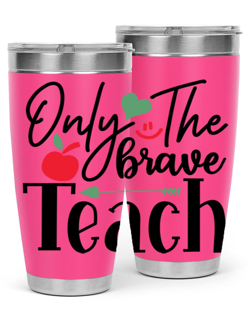 only the brave teach Style 155#- teacher- tumbler