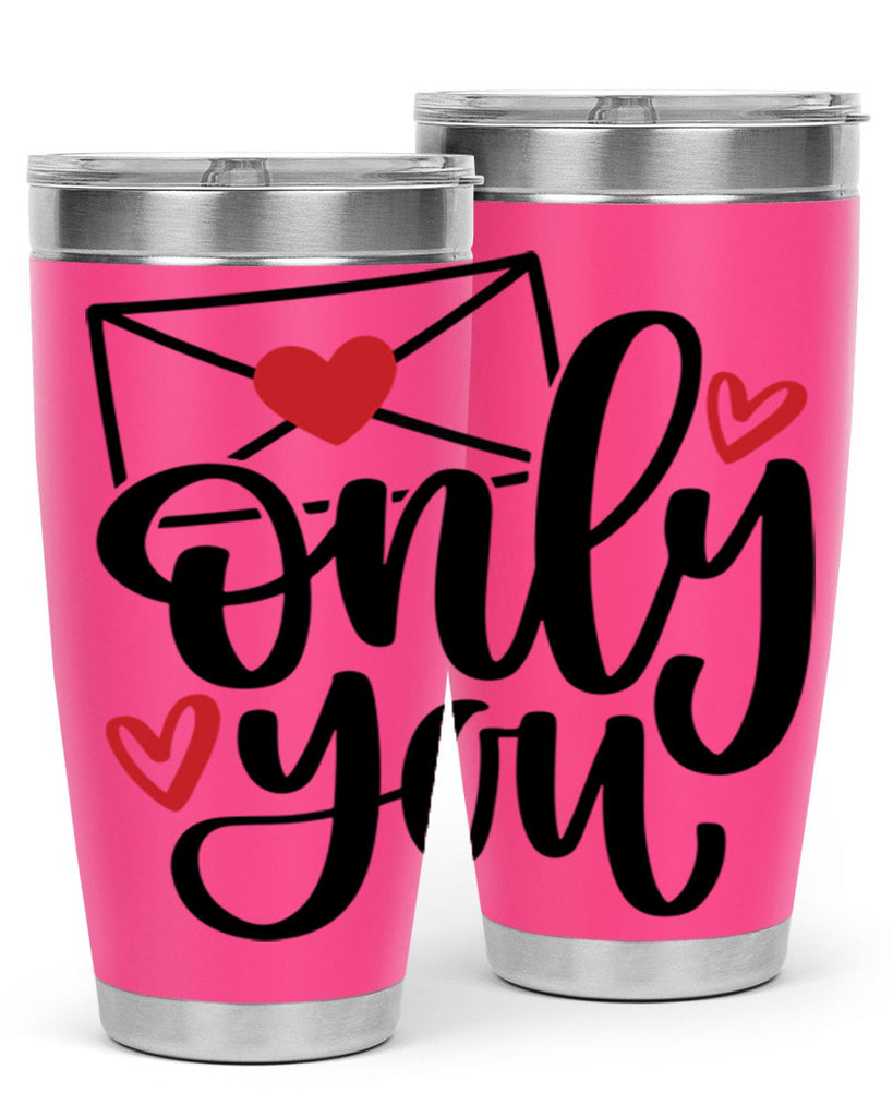 only you 15#- valentines day- Tumbler