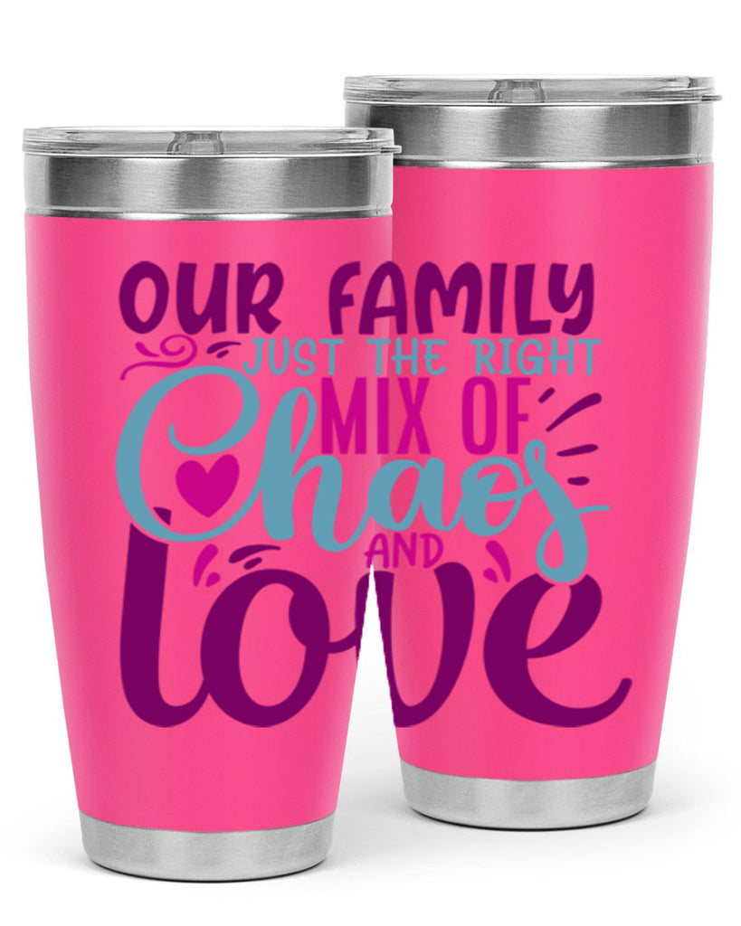 our family just the right mix of chaos love 21#- family- Tumbler