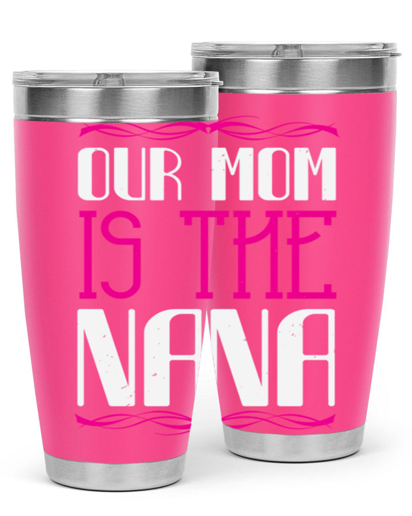 our mom is the nana 100#- grandma - nana- Tumbler