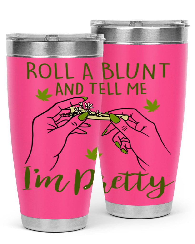 roll a blunt and tell me im pretty 223#- marijuana- Tumbler