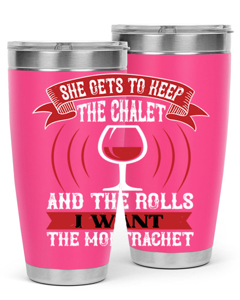 she gets to keep the chalet 12#- wine- Tumbler