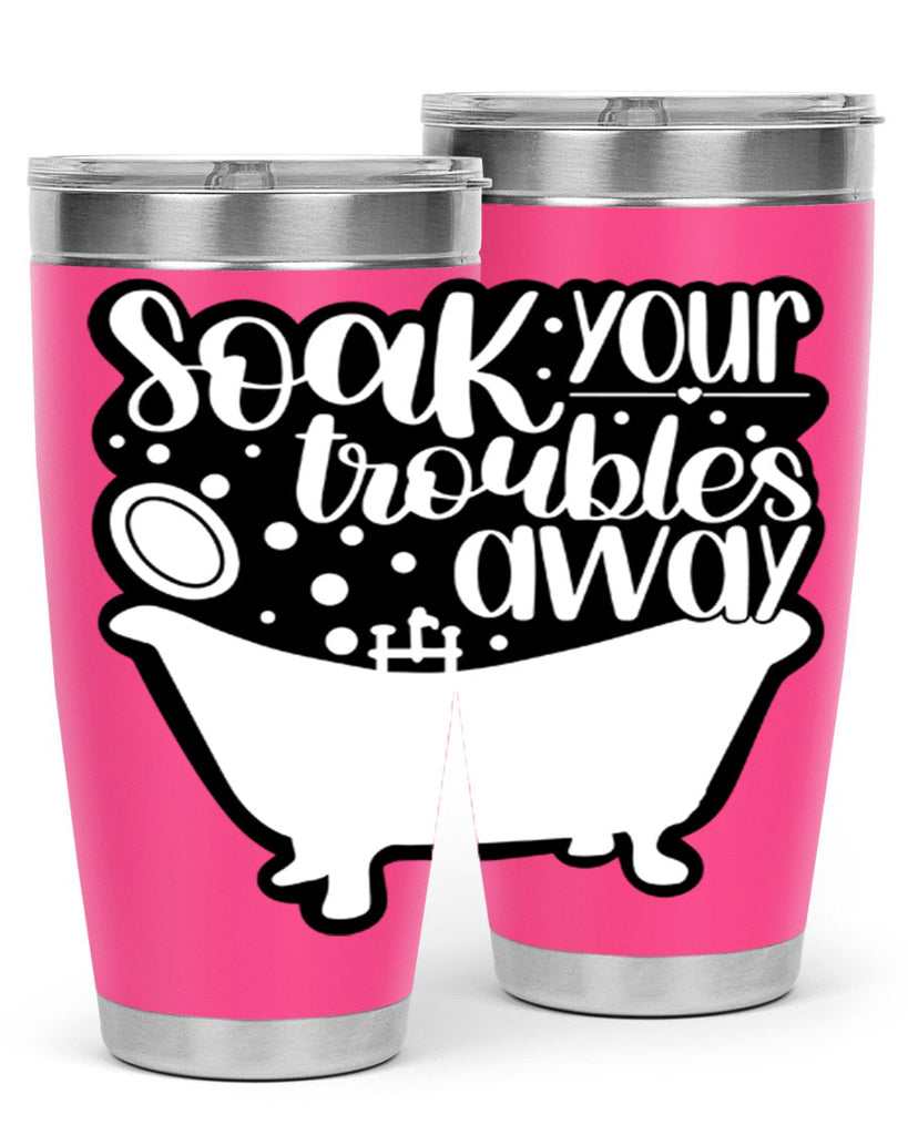 soak your troubles away 17#- bathroom- Tumbler