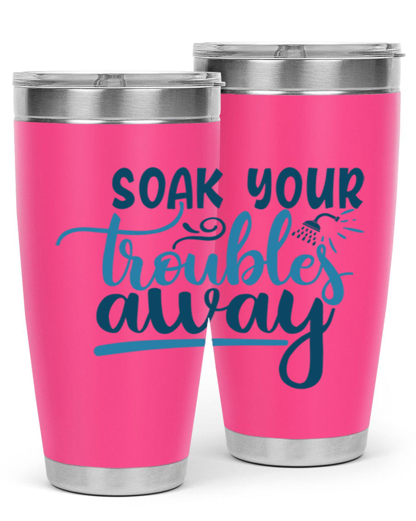 soak your troubles away 58#- bathroom- Tumbler