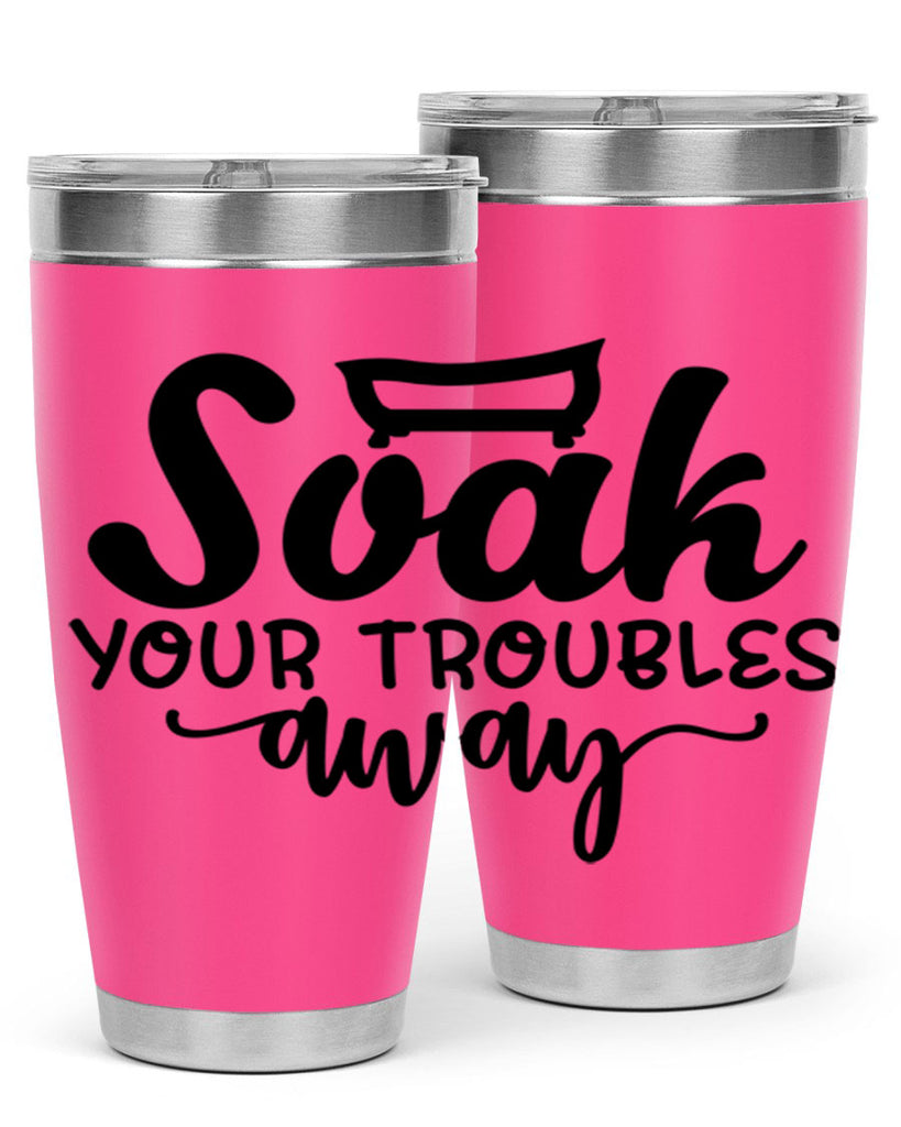 soak your troubles away 59#- bathroom- Tumbler