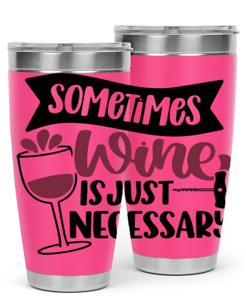 sometimes wine is just necessary 28#- wine- Tumbler