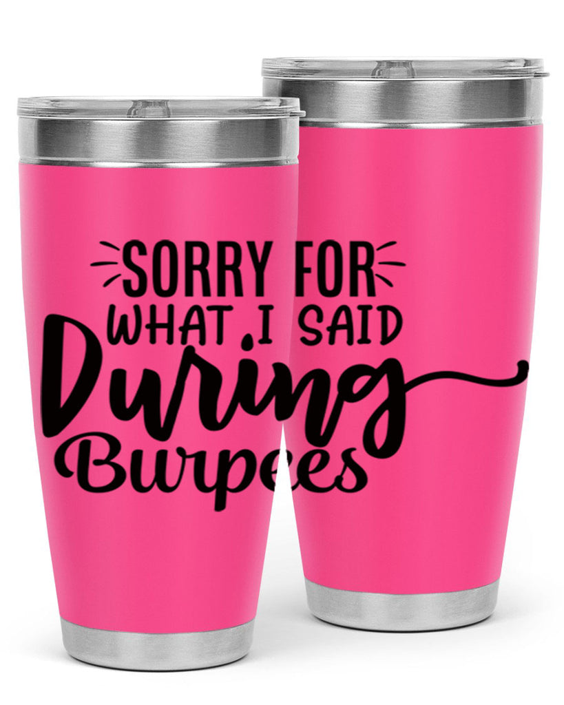sorry for what i said during burpees 15#- gym- Tumbler