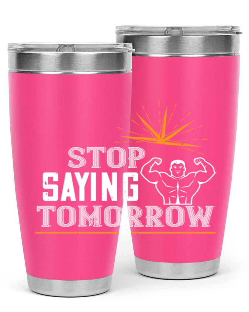 stop saying tomorrow 75#- gym- Tumbler