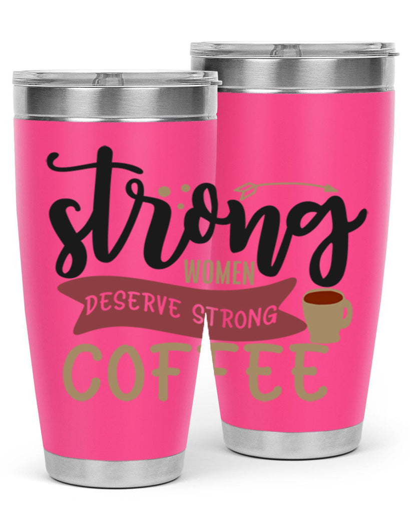 strong women deserve strong coffee 200#- coffee- Tumbler