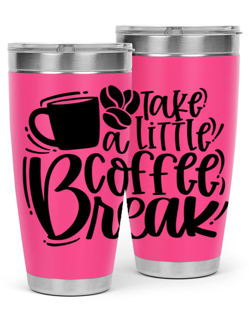 take a little coffee break 24#- coffee- Tumbler