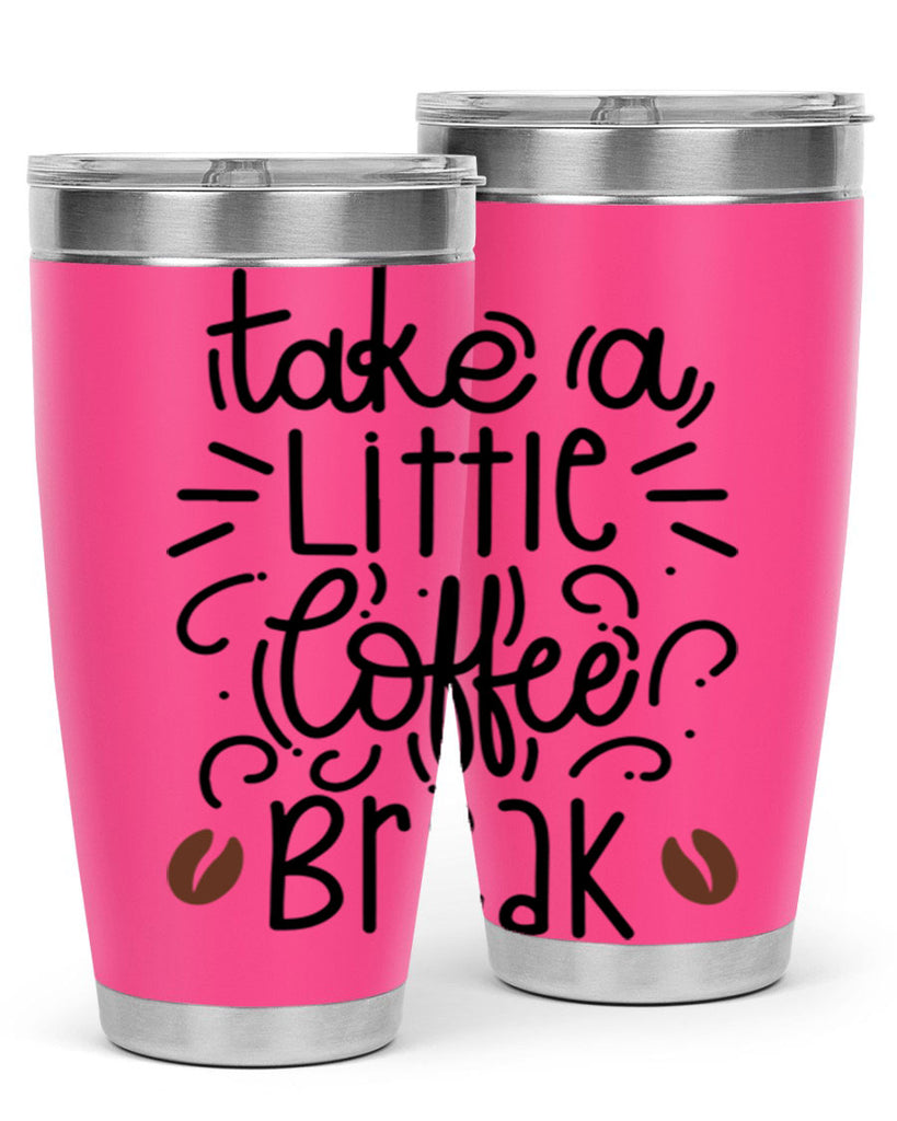 take a little coffee break 25#- coffee- Tumbler