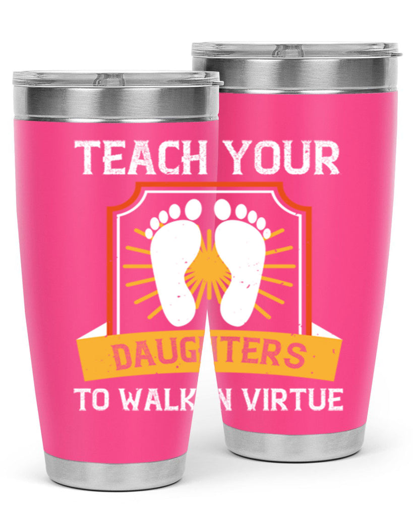 teach your daughters to walk in virtue 25#- walking- Tumbler