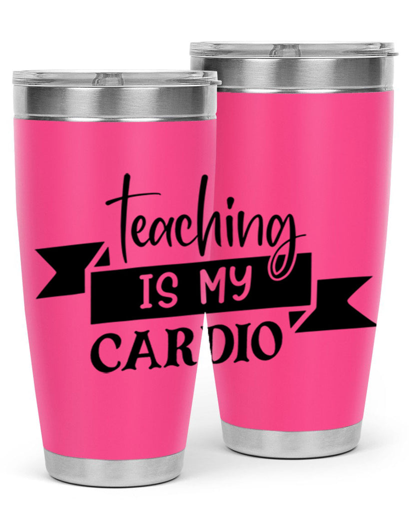 teaching is my cardio Style 127#- teacher- tumbler