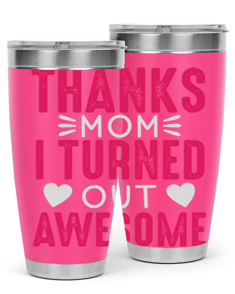 thanks mom i turned out awesome 61#- mom- Tumbler