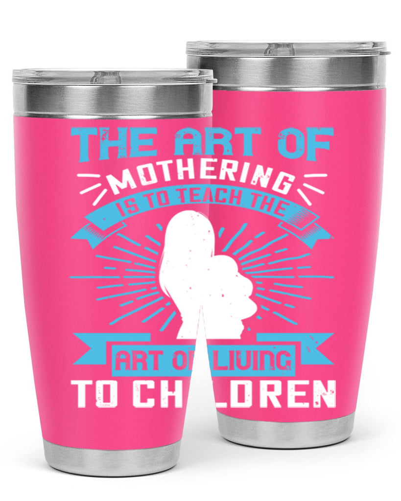 the art of mothering is to teach the art of living to children 60#- mom- Tumbler