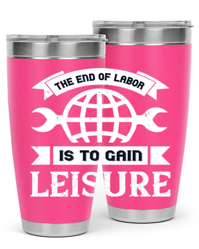 the end of labor is to gain leisure 18#- labor day- Tumbler