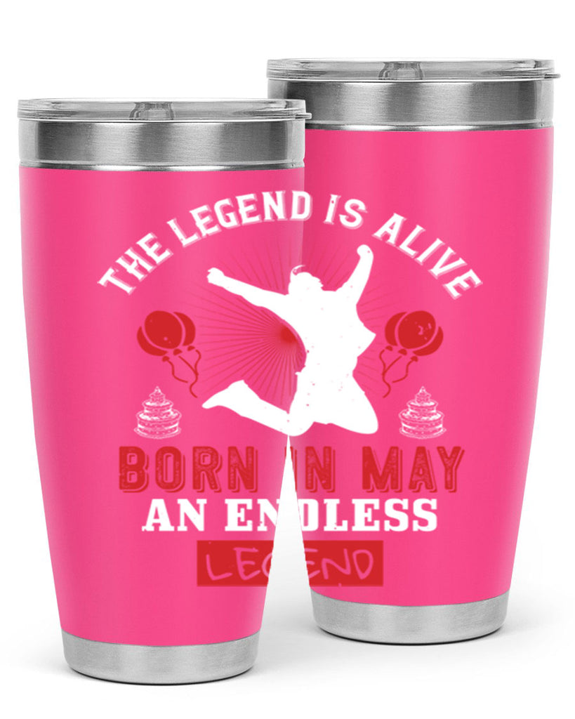 the legend is alive born in may an endless legend Style 30#- birthday- tumbler