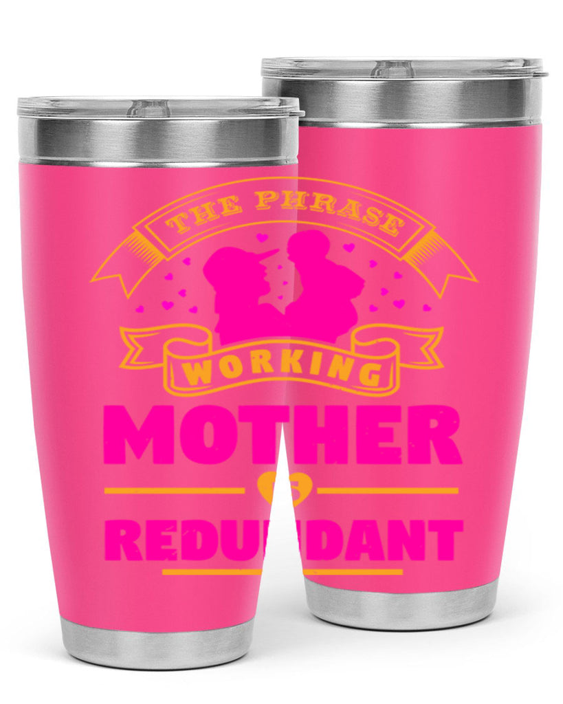 the phrase working mother is redundant 24#- mothers day- Tumbler