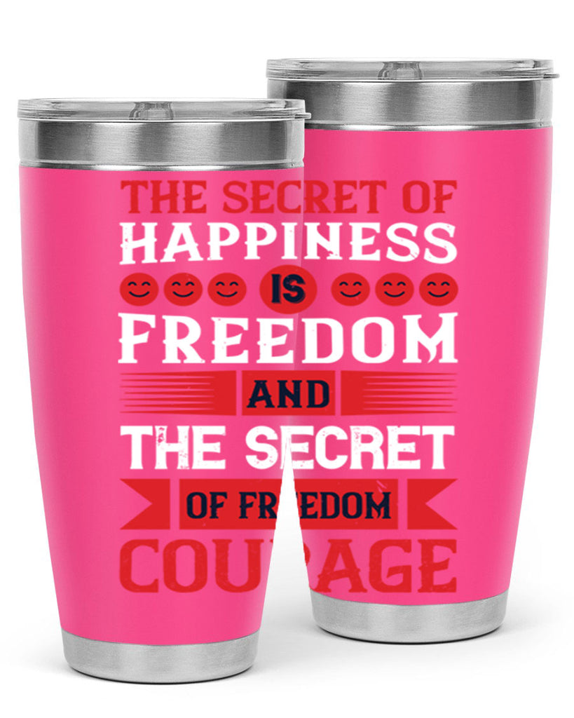 the secret of happiness is freedom and the secret of freedom courage 24#- Veterns Day- Tumbler