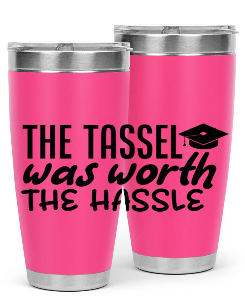 the tassel was worth the hassle 6#- graduation- Tumbler