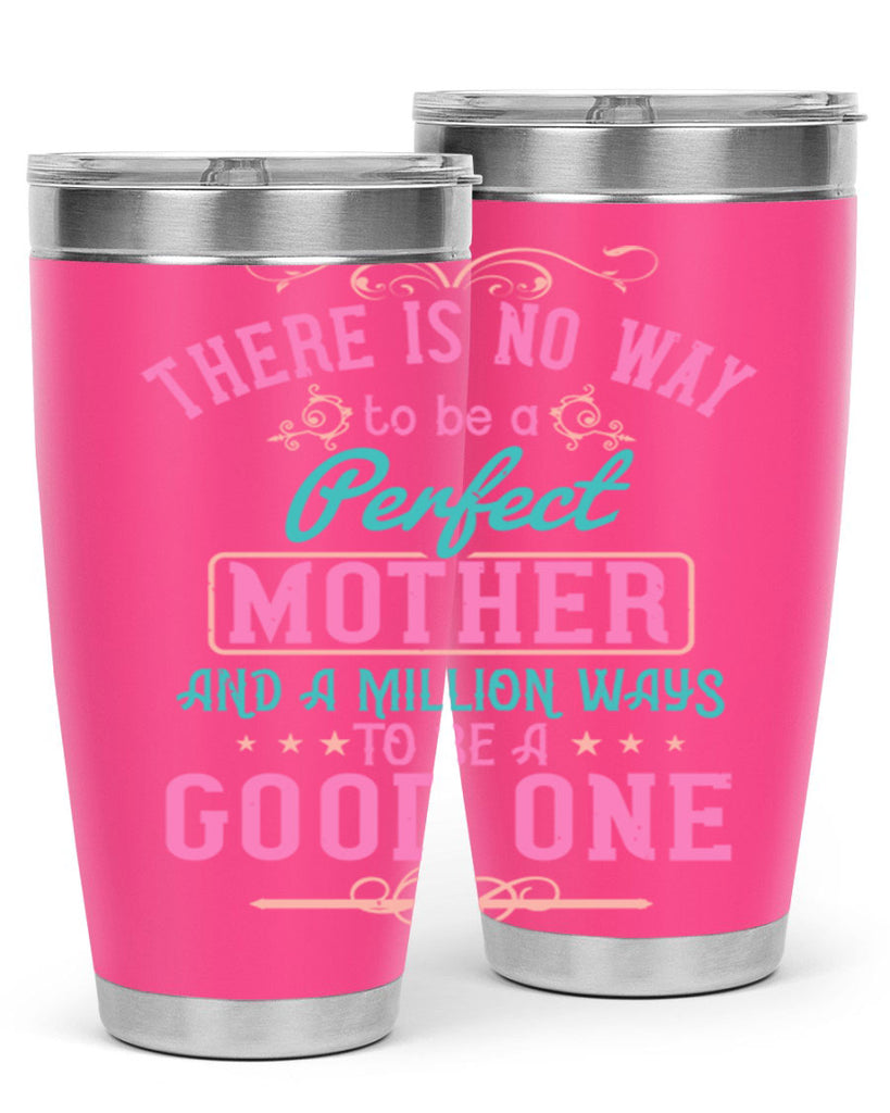 there is no way to be a perfect mother and a million ways to be a good one 41#- mom- Tumbler