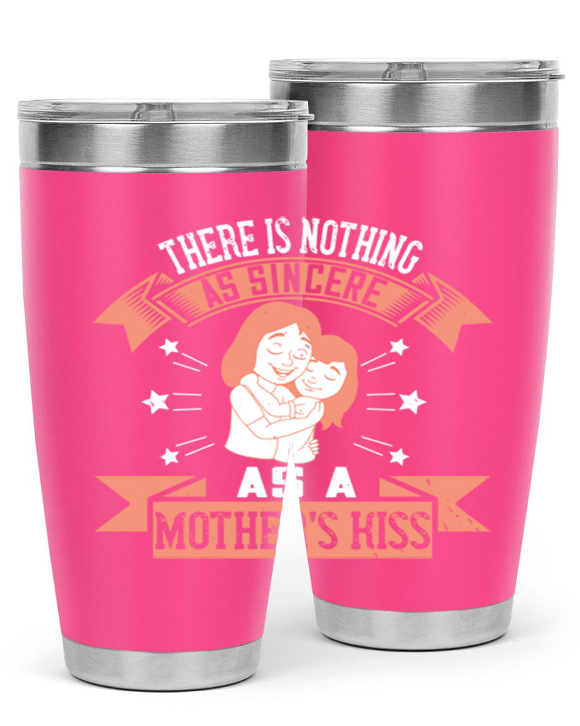 there is nothing as sincere as a mother’s kiss 40#- mom- Tumbler