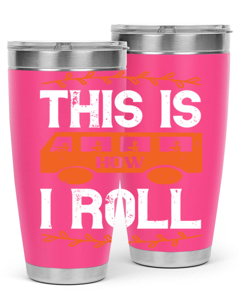 this is how i roll Style 11#- bus driver- tumbler