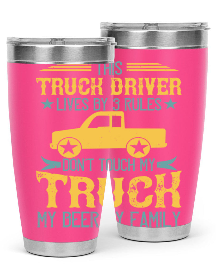 this truck driver lives by rules dont touch my truck my beer my family Style 20#- truck driver- tumbler