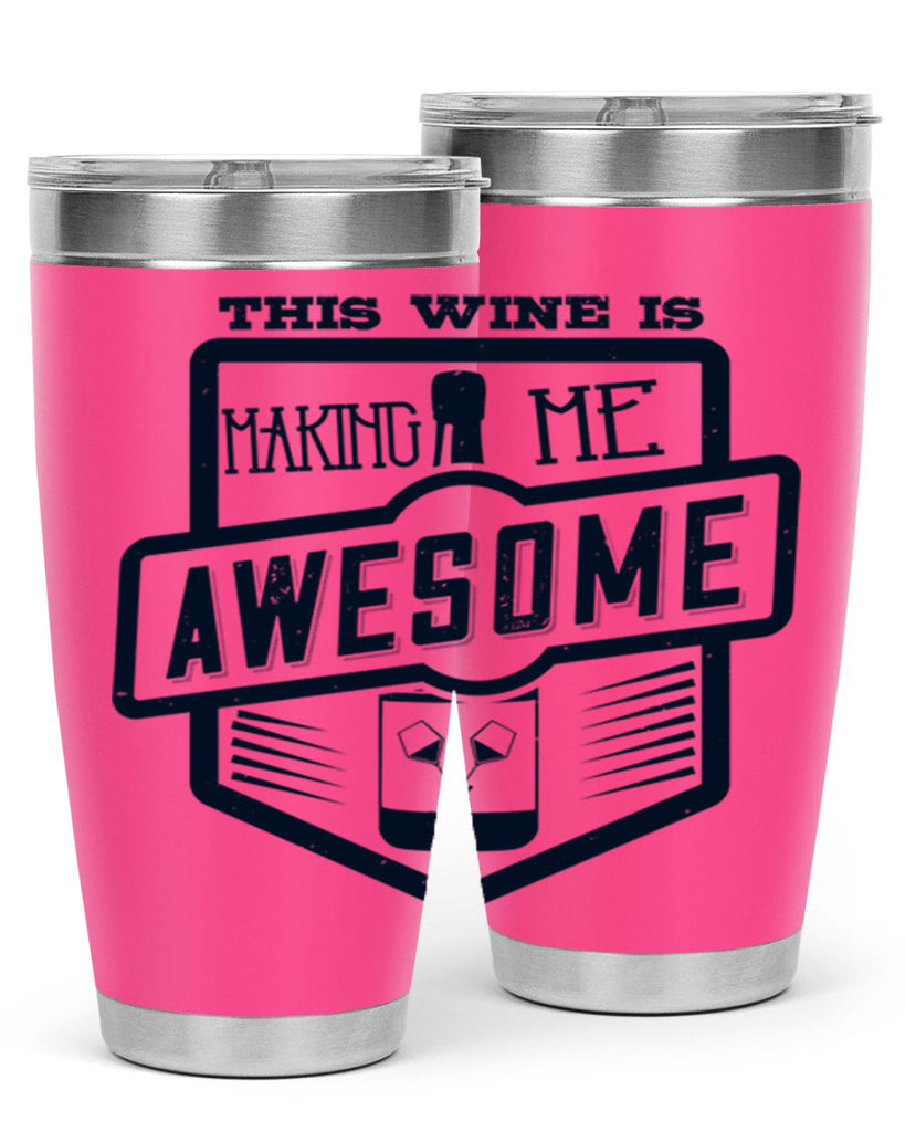 this wine is making me awesome 118#- wine- Tumbler