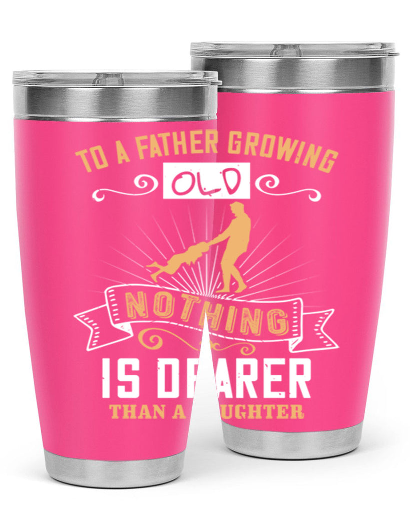 to a father growing old nothing is dearer than a daughter 155#- fathers day- Tumbler