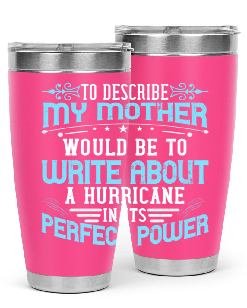 to describe my mother would be to write about a hurricane in its perfect power 33#- mom- Tumbler