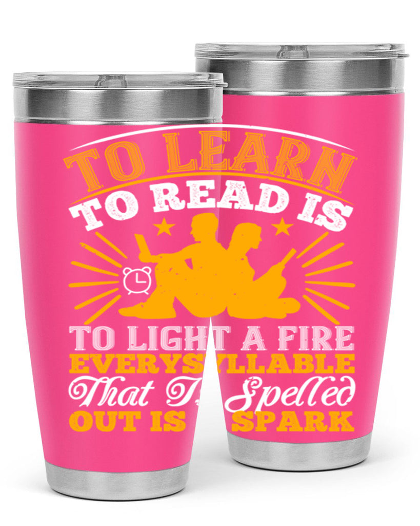 to learn to read is to light a fire every syllable that is spelled out is a spark 5#- reading- Tumbler