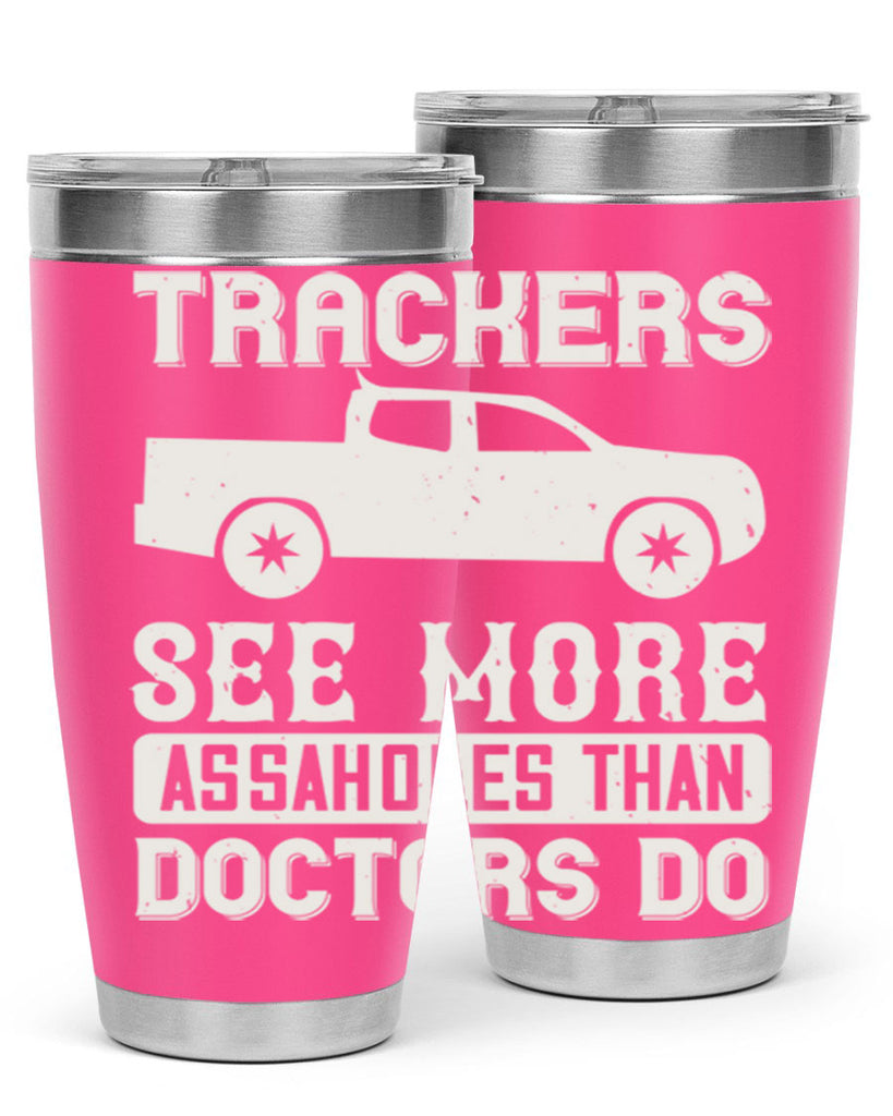 trackers see more assaholes than doctors do Style 18#- truck driver- tumbler