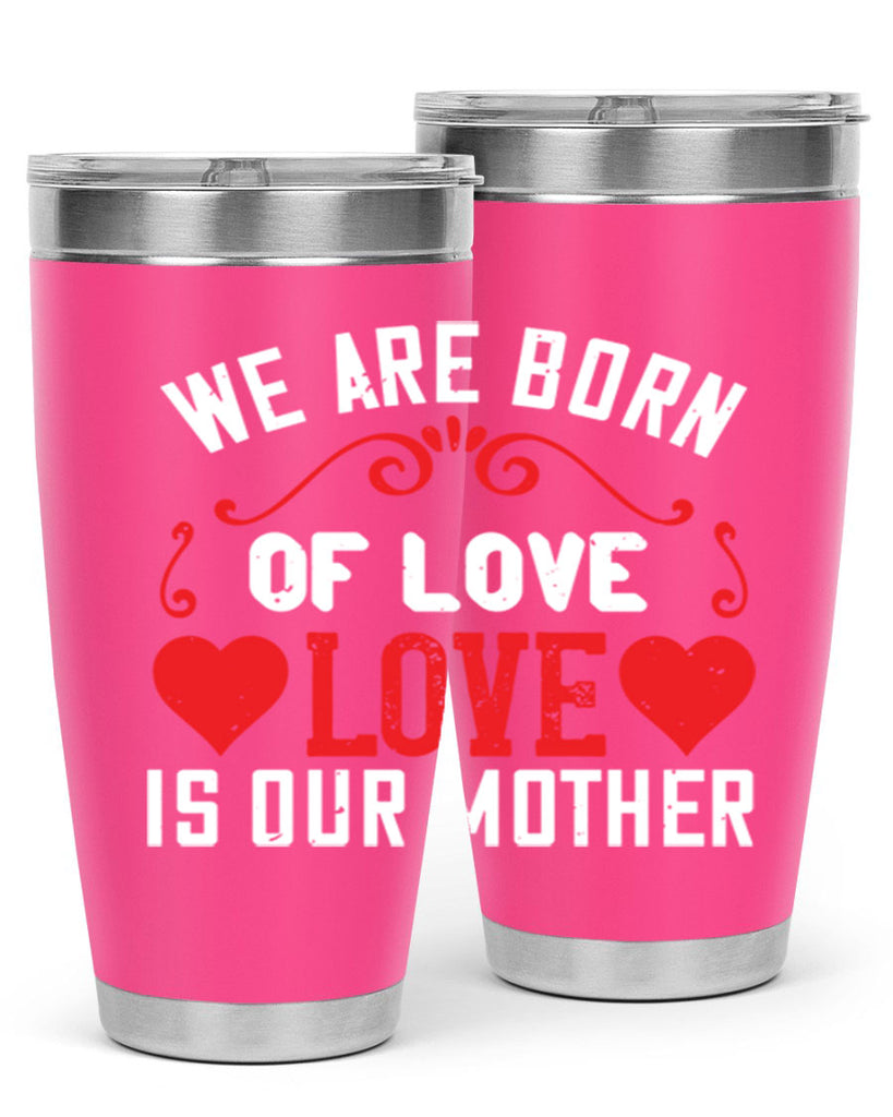 we are born of love love is our mother 30#- mom- Tumbler