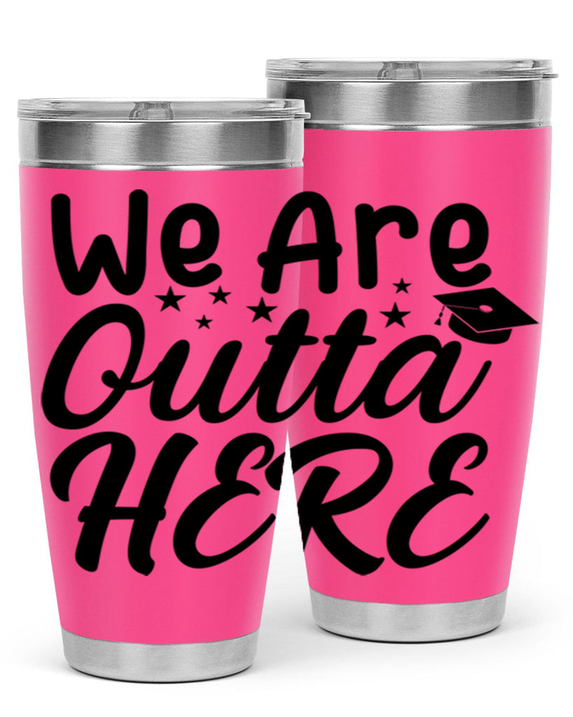 we are outta here 8#- graduation- Tumbler