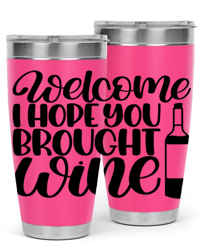 welcome i hope you brought wine 25#- wine- Tumbler