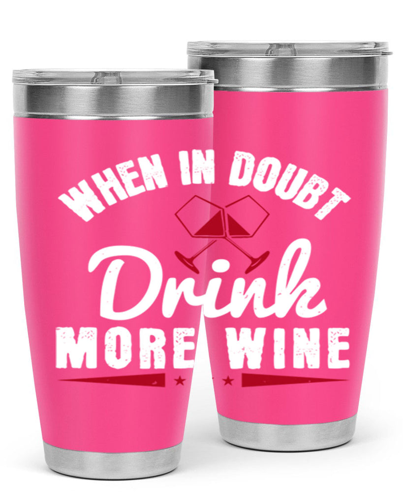 when in doubt drink more wine 113#- wine- Tumbler